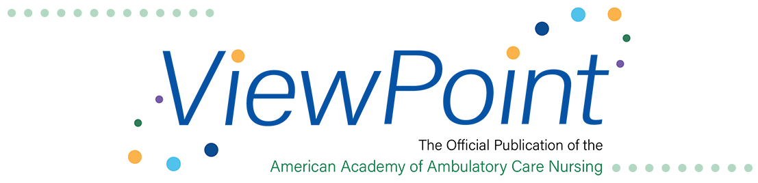 ViewPoint is the official publication of the American Academy of Ambulatory Care Nursing (AAACN).